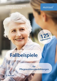 Fallbeispiele für Pflegeassistenzausbildungen - Christine Fichtinger - E-Book