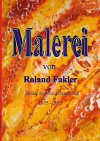 Malerei von Roland Fakler - Roland Fakler - E-Book