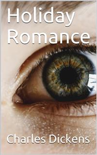 Holiday Romance - Charles Dickens. - E-Book