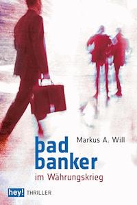 Bad Banker im Währungskrieg - Markus A. Will - E-Book