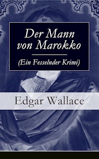 Der Mann von Marokko (Ein Fesselnder Krimi) - Edgar Wallace - E-Book