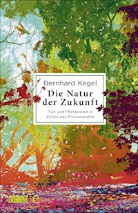 Die Natur der Zukunft - Bernhard Kegel - E-Book