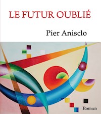 Le futur oublié - Pier Anisclo - E-Book
