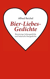 Bier-Liebes-Gedichte - Alfred Reichel - E-Book