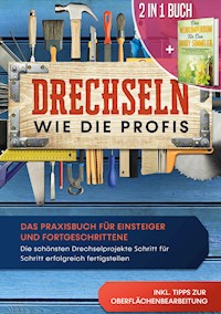 2 in 1 Buch | Drechseln wie die Profis: Das Praxisbuch für Einsteiger und Fortgeschrittene - Die schönsten Drechselprojekte Schritt für Schritt erfolgreich fertigstellen inkl. Tipps zur Oberflächenbearbeitung | Das Weinkompendium für den Hobby-Sommelier: Beeindruckendes Weinwissen einfach erklärt - Tobias Bergstein - E-Book