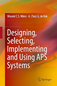 Designing, Selecting, Implementing and Using APS Systems - Vincent C. S. Wiers - E-Book