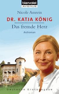 Dr. Katja König - Das fremde Herz - Nicole Amrein - E-Book