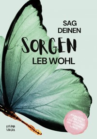 Sag Deinen Sorgen leb wohl! - Cosima Sieger - E-Book