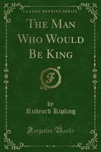 The Man Who Would Be King - Rudyard Kipling - E-Book