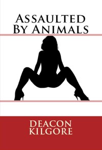 Assaulted By Animals : Taboo Erotica - Deacon Kilgore - E-Book