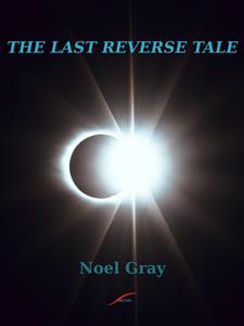 The Last Reverse Tale  - Noel Gray - E-Book