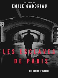 Les Esclaves de Paris - Emile Gaboriau - E-Book