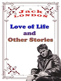 Love of Life, and Other Stories - Jack London - E-Book