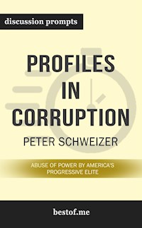 Summary: “Profiles in Corruption: Abuse of Power by America’s Progressive Elite" by Peter Schweizer - Discussion Prompts - bestof.me - E-Book