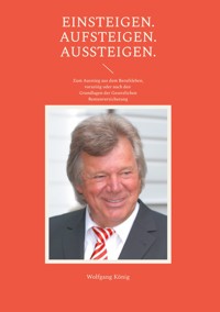 Einsteigen. Aufsteigen. Aussteigen. - Wolfgang König - E-Book
