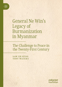 General Ne Win’s Legacy of Burmanization in Myanmar - Saw Eh Htoo - E-Book