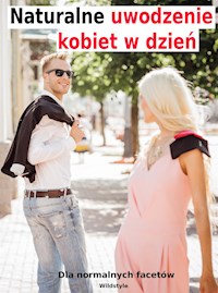 Naturalne uwodzenie kobiet w dzień dla normalnych facetów - Wildstyle - E-Book