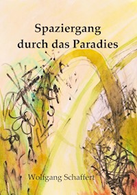 Spaziergang durch das Paradies - Wolfgang Schaffert - E-Book