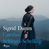 Caroline Schlegel-Schelling - Sigrid Damm - Hörbuch