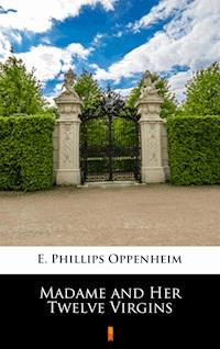 Madame and Her Twelve Virgins - E. Phillips Oppenheim - E-Book