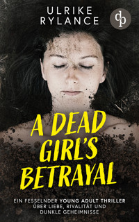 A Dead Girl's Betrayal | Ein fesselnder Young Adult Thriller über Liebe, Rivalität und dunkle Geheimnisse - Ulrike Rylance - E-Book