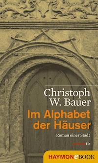 Im Alphabet der Häuser - Christoph W. Bauer - E-Book