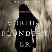 Vorher Plündert Er (Ein Mackenzie White Mystery—Buch 9) - Blake Pierce - Hörbuch