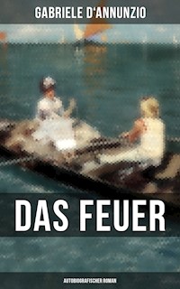 Das Feuer (Autobiografischer Roman) - Gabriele D'Annunzio - E-Book