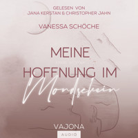 Meine Hoffnung im Mondschein - Vanessa Schöche - Hörbuch