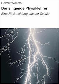 Der singende Physiklehrer - Helmut Wolters - E-Book