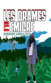 Les drames d’un émigré - Dominique Kamga Sofo - E-Book