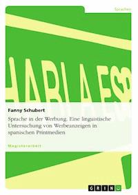Sprache in der Werbung. Eine linguistische Untersuchung von Werbeanzeigen in spanischen Printmedien - Fanny Schubert - E-Book