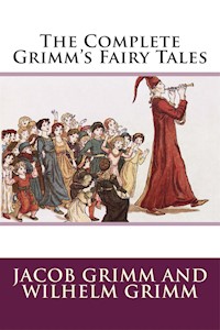 The Complete Grimm's Fairy Tales - Wilhelm Grimm - E-Book