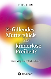 Erfüllendes Mutterglück oder kinderlose Freiheit? - Ellen Kuhn - E-Book