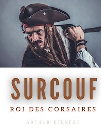 Surcouf, roi des corsaires - Arthur Bernède - E-Book