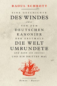 Eine Geschichte des Windes oder Von dem deutschen Kanonier der erstmals die Welt umrundete und dann ein zweites und ein drittes Mal - Raoul Schrott - E-Book