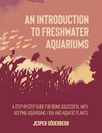 An Introduction to Freshwater Aquariums - Jesper Söderberg - E-Book
