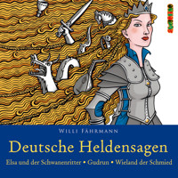 Deutsche Heldensagen, Teil 2: Elsa und der Schwanenritter | Gudrun | Wieland der Schmied (Gekürzt) - Willi Fährmann - Hörbuch