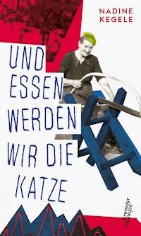 Und essen werden wir die Katze - Nadine Kegele - E-Book