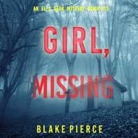 Girl, Missing (An Ella Dark FBI Suspense Thriller—Book 13) - Blake Pierce - Hörbuch