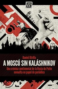 A Moscú sin Kaláshnikov - Daniel Utrilla - E-Book