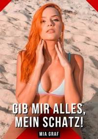 Gib mir alles, mein Schatz! - Mia Graf - E-Book
