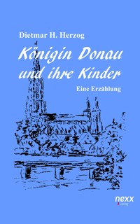 Königin Donau und ihre Kinder - Dietmar H. Herzog - E-Book