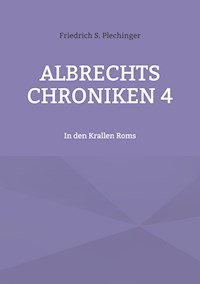 Albrechts Chroniken 4 - Friedrich S. Plechinger - E-Book