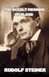 The occult meaning of blood (translated) - by Rudolf Steiner - E-Book