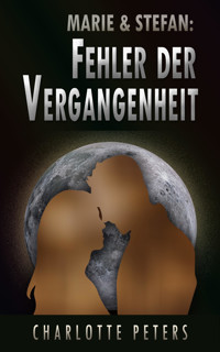 Marie & Stefan: Fehler der Vergangenheit - Charlotte Peters - E-Book