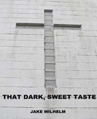 That Dark, Sweet Taste - Jacob Wilhelm - kostenlos E-Book