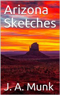 Arizona Sketches - J. A. Munk - E-Book