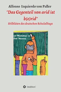 "Das Gegenteil von arid ist b(e)rid" - Alfonso Izquierdo von Paller - E-Book