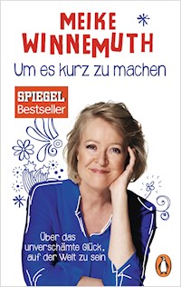 Um es kurz zu machen - Meike Winnemuth - E-Book